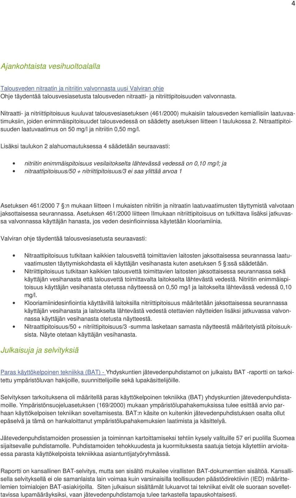 I taulukossa 2. Nitraattipitoisuuden laatuvaatimus on 50 mg/l ja nitriitin 0,50 mg/l.