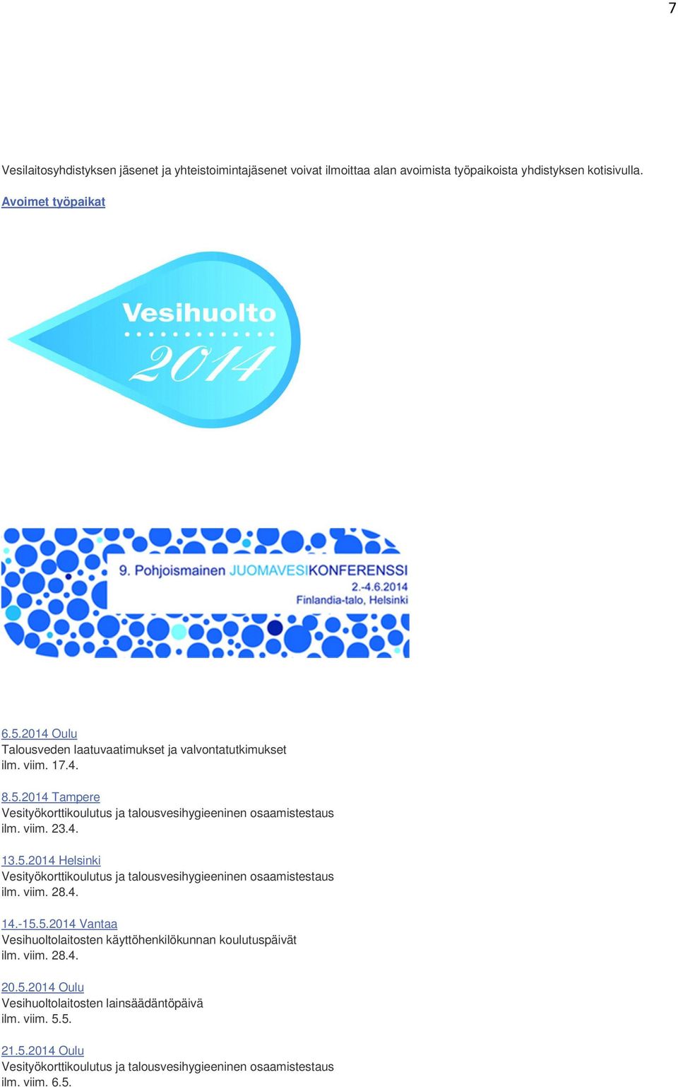 4. 13.5.2014 Helsinki Vesityökorttikoulutus ja talousvesihygieeninen osaamistestaus ilm. viim. 28.4. 14.-15.5.2014 Vantaa Vesihuoltolaitosten käyttöhenkilökunnan koulutuspäivät ilm.