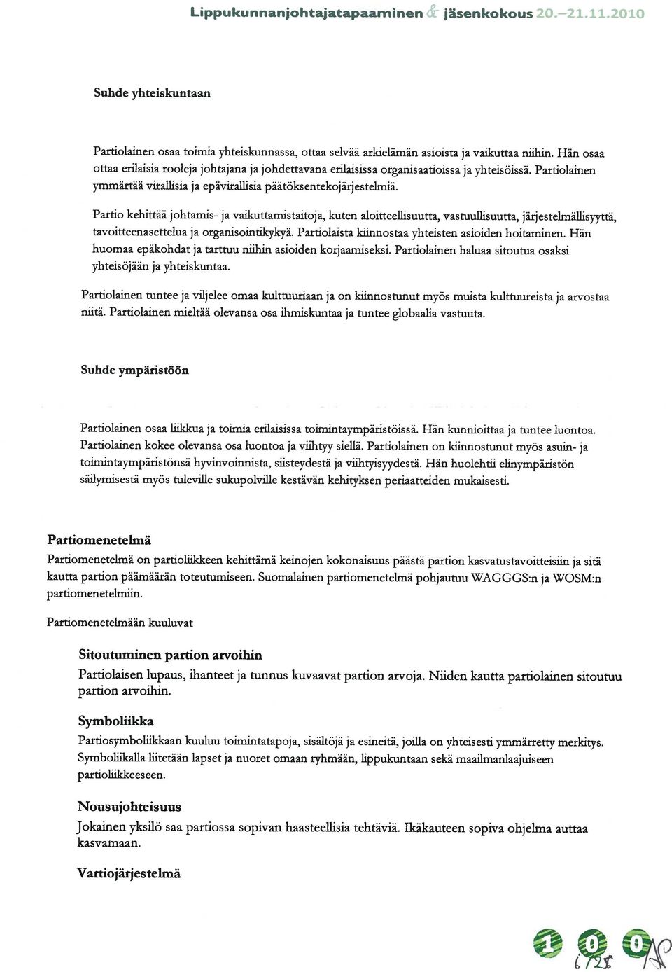 Partio kehittää johtamis- ja vaikuttamistaitoja, kuten aloitteellisuutta, vastuullisuutta, jä.rjestelmällisyyttä, tavoitteenasettelua ja organisointikykyä.