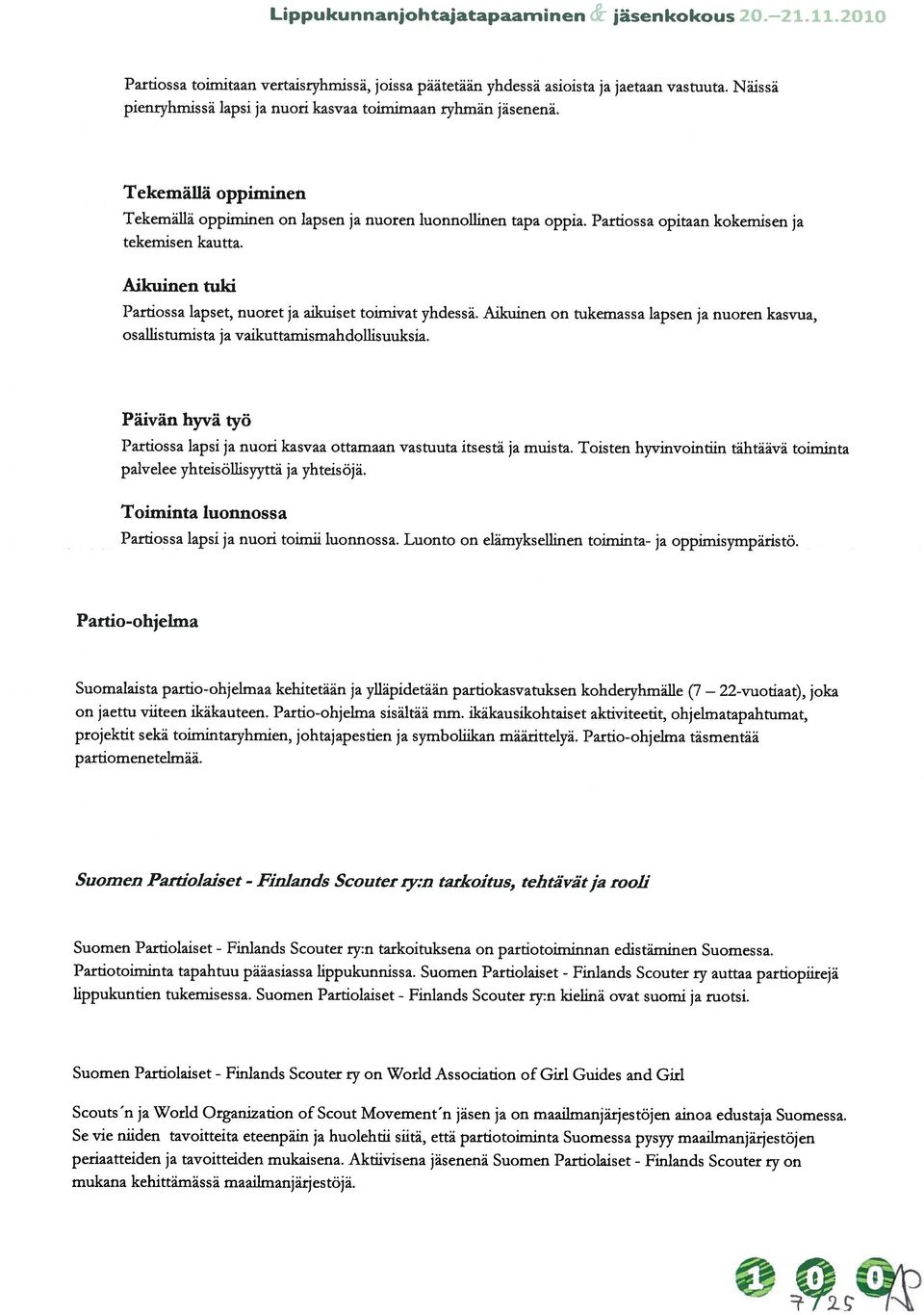 Partiossa opitaan kokemisen ja tekemisen kautta. Aikuinen tuki Partiossa lapset, nuoret ja aikuiset toimivat yhdessä.