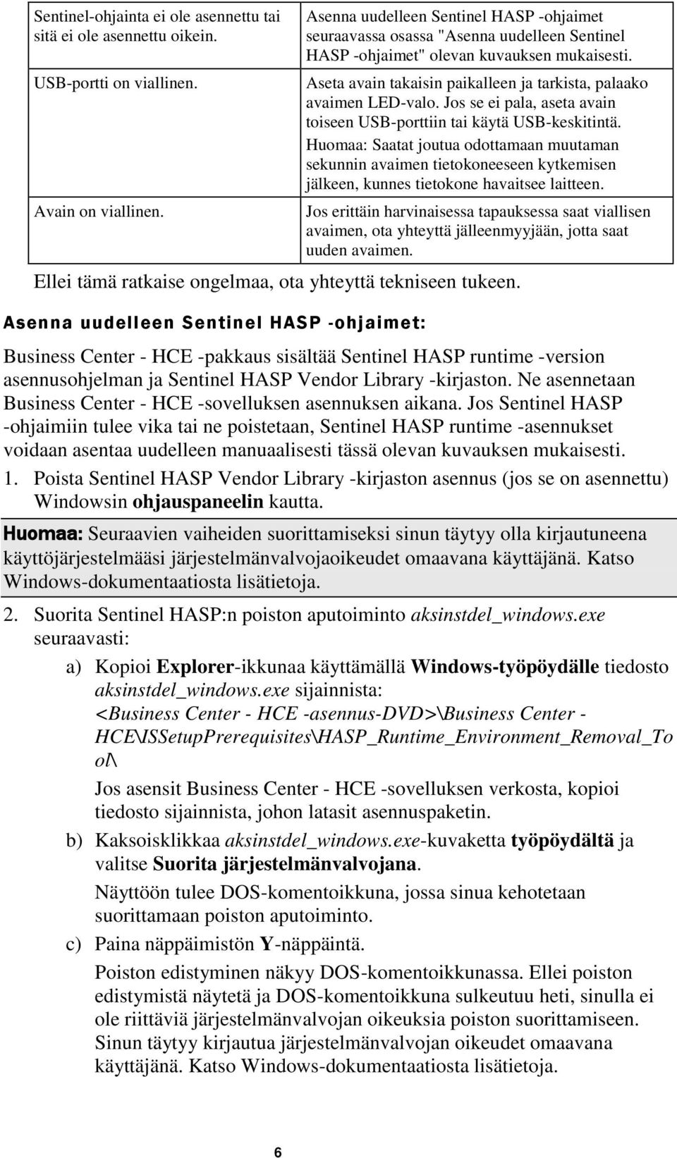 Aseta avain takaisin paikalleen ja tarkista, palaako avaimen LED-valo. Jos se ei pala, aseta avain toiseen USB-porttiin tai käytä USB-keskitintä.