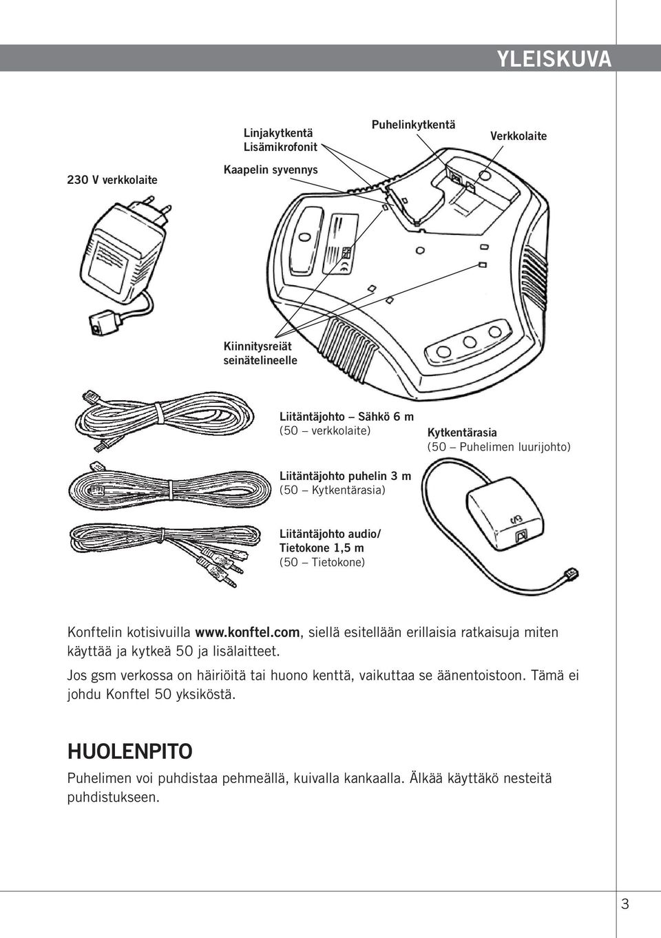 kotisivuilla www.konftel.com, siellä esitellään erillaisia ratkaisuja miten käyttää ja kytkeä 50 ja lisälaitteet.