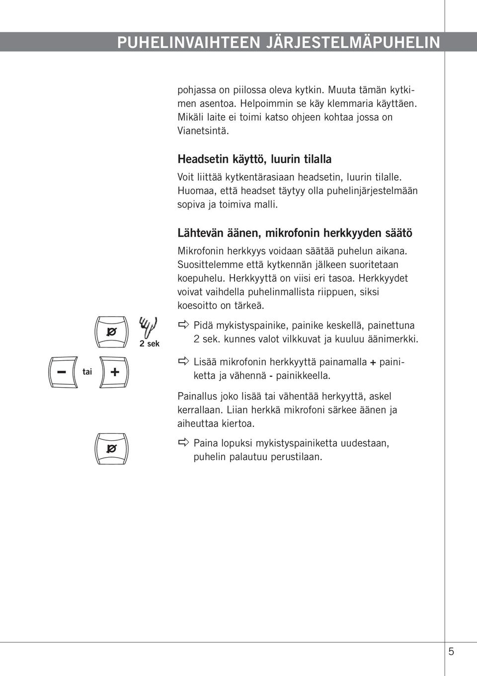 Huomaa, että headset täytyy olla puhelinjärjestelmään sopiva ja toimiva malli. Lähtevän äänen, mikrofonin herkkyyden säätö Mikrofonin herkkyys voidaan säätää puhelun aikana.