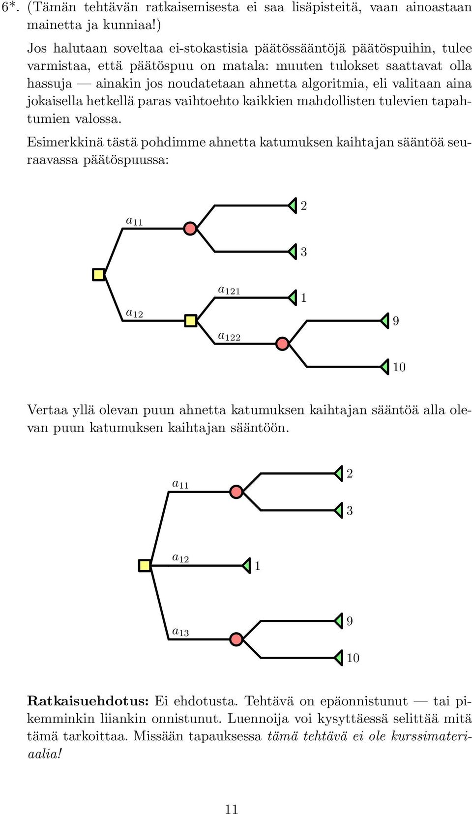 valitaan aina jokaisella hetkellä paras vaihtoehto kaikkien mahdollisten tulevien tapahtumien valossa.