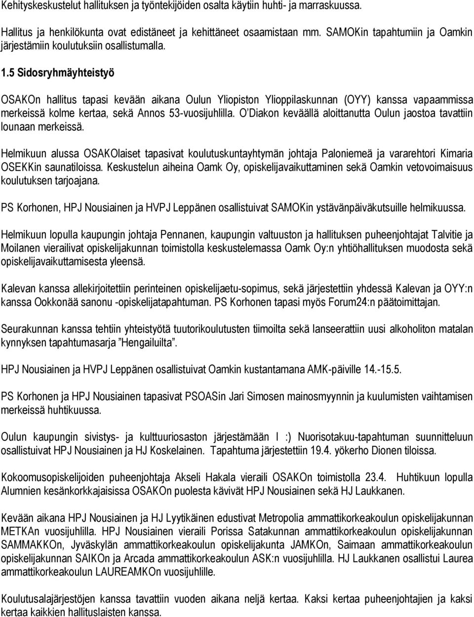 5 Sidosryhmäyhteistyö OSAKOn hallitus tapasi kevään aikana Oulun Yliopiston Ylioppilaskunnan (OYY) kanssa vapaammissa merkeissä kolme kertaa, sekä Annos 53-vuosijuhlilla.