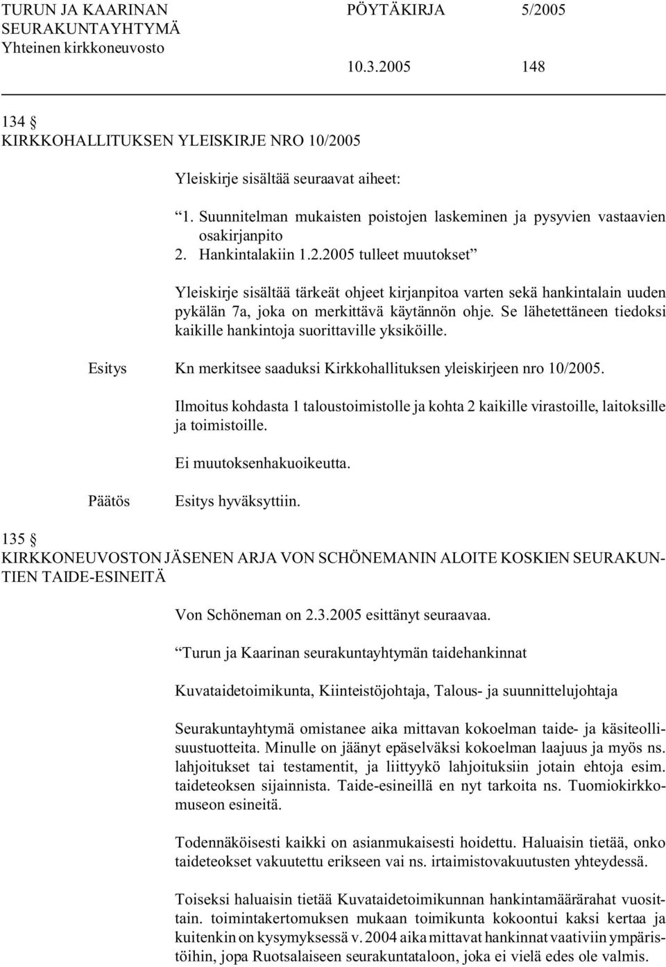 Se lähetettäneen tiedoksi kaikille hankintoja suorittaville yksiköille. Kn merkitsee saaduksi Kirkkohallituksen yleiskirjeen nro 10/2005.