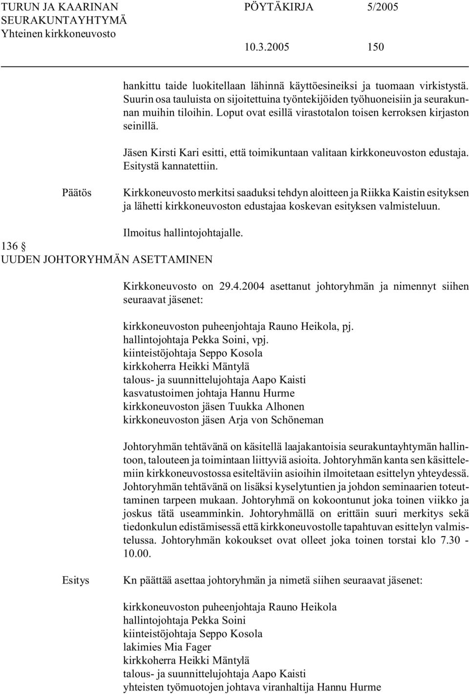 Kirkkoneuvosto merkitsi saaduksi tehdyn aloitteen ja Riikka Kaistin esityksen ja lähetti kirkkoneuvoston edustajaa koskevan esityksen valmisteluun. Ilmoitus hallintojohtajalle.