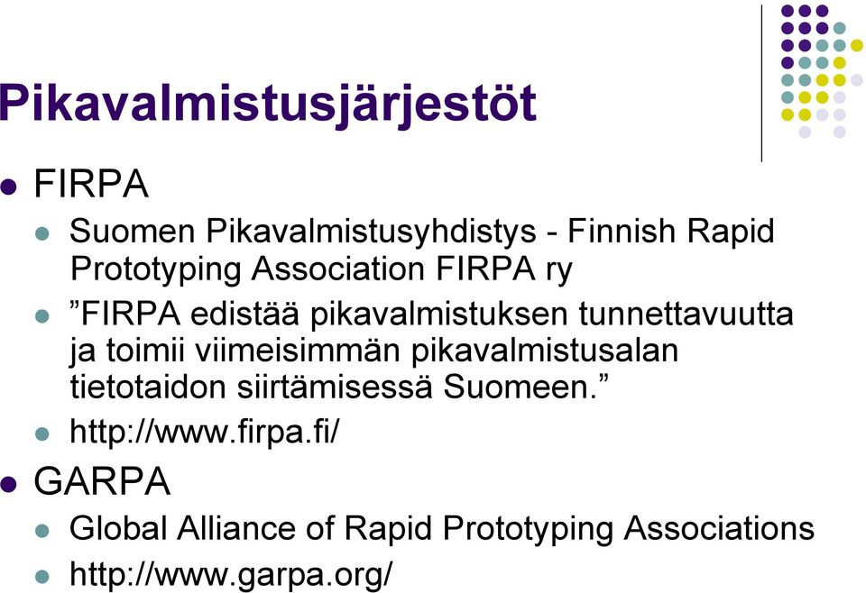 toimii viimeisimmän pikavalmistusalan tietotaidon siirtämisessä Suomeen.