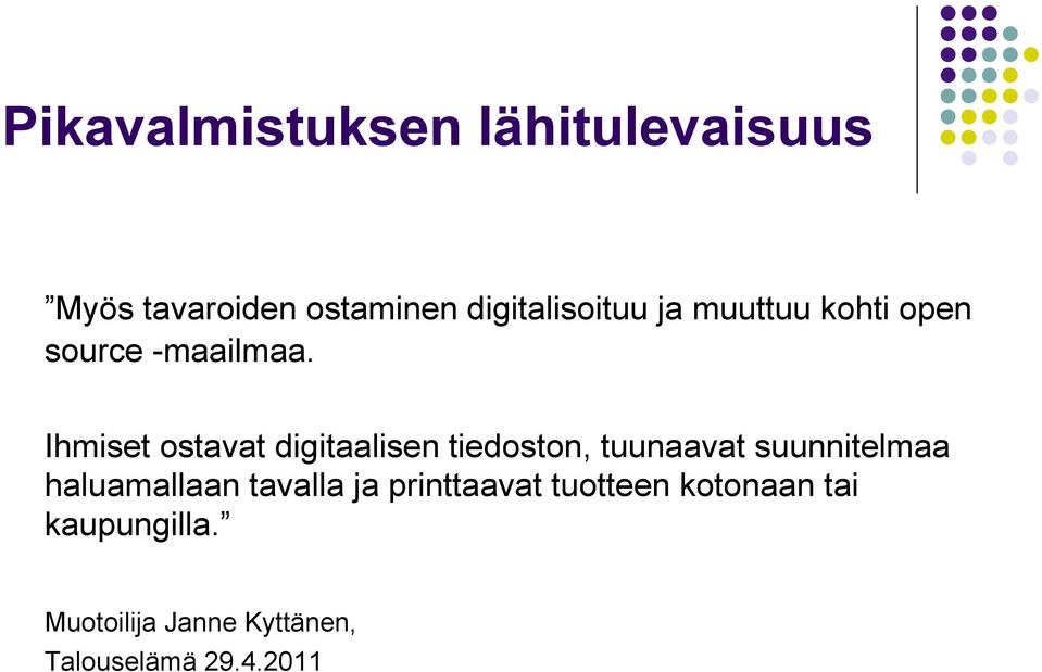 Ihmiset ostavat digitaalisen tiedoston, tuunaavat suunnitelmaa