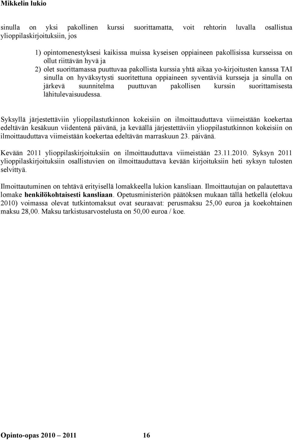 järkevä suunnitelma puuttuvan pakollisen kurssin suorittamisesta lähitulevaisuudessa.