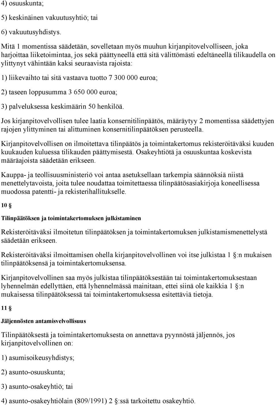 vähintään kaksi seuraavista rajoista: 1) liikevaihto tai sitä vastaava tuotto 7 300 000 euroa; 2) taseen loppusumma 3 650 000 euroa; 3) palveluksessa keskimäärin 50 henkilöä.