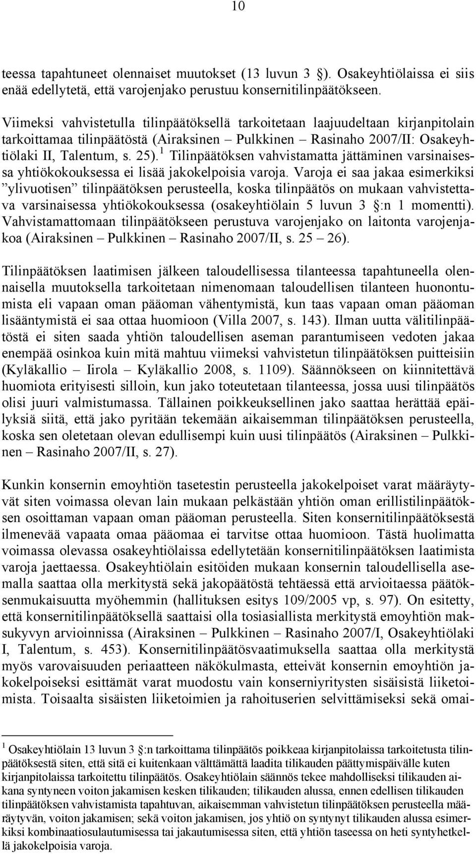 1 Tilinpäätöksen vahvistamatta jättäminen varsinaisessa yhtiökokouksessa ei lisää jakokelpoisia varoja.