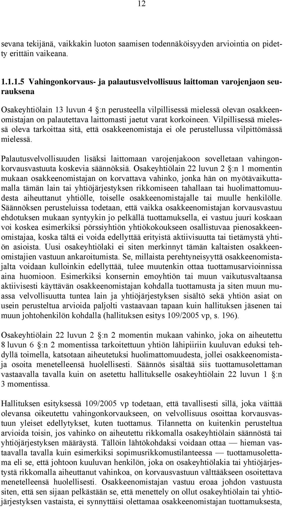 Vilpillisessä mielessä oleva tarkoittaa sitä, että osakkeenomistaja ei ole perustellussa vilpittömässä mielessä.