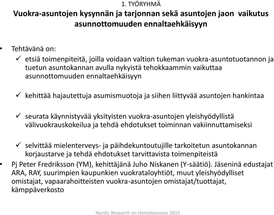 seurata käynnistyvää yksityisten vuokra-asuntojen yleishyödyllistä välivuokrauskokeilua ja tehdä ehdotukset toiminnan vakiinnuttamiseksi selvittää mielenterveys- ja päihdekuntoutujille tarkoitetun