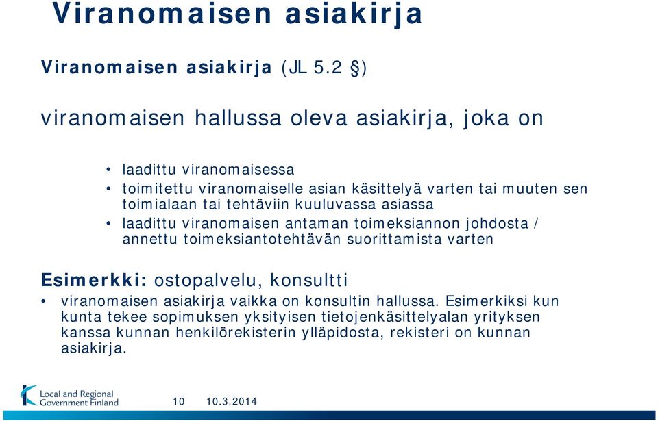toimialaan tai tehtäviin kuuluvassa asiassa laadittu viranomaisen antaman toimeksiannon johdosta / annettu toimeksiantotehtävän suorittamista varten