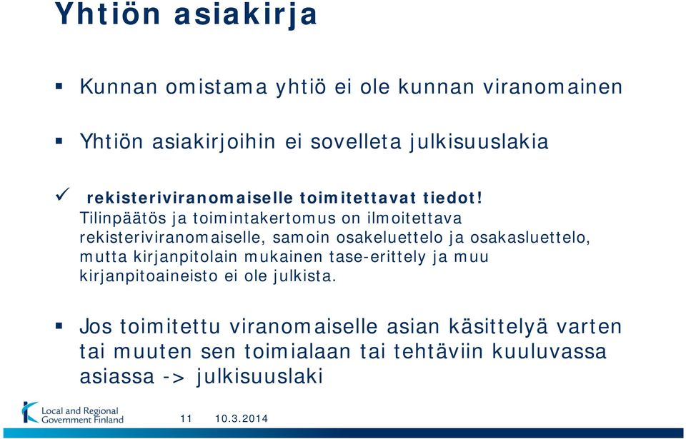 Tilinpäätös ja toimintakertomus on ilmoitettava rekisteriviranomaiselle, samoin osakeluettelo ja osakasluettelo, mutta