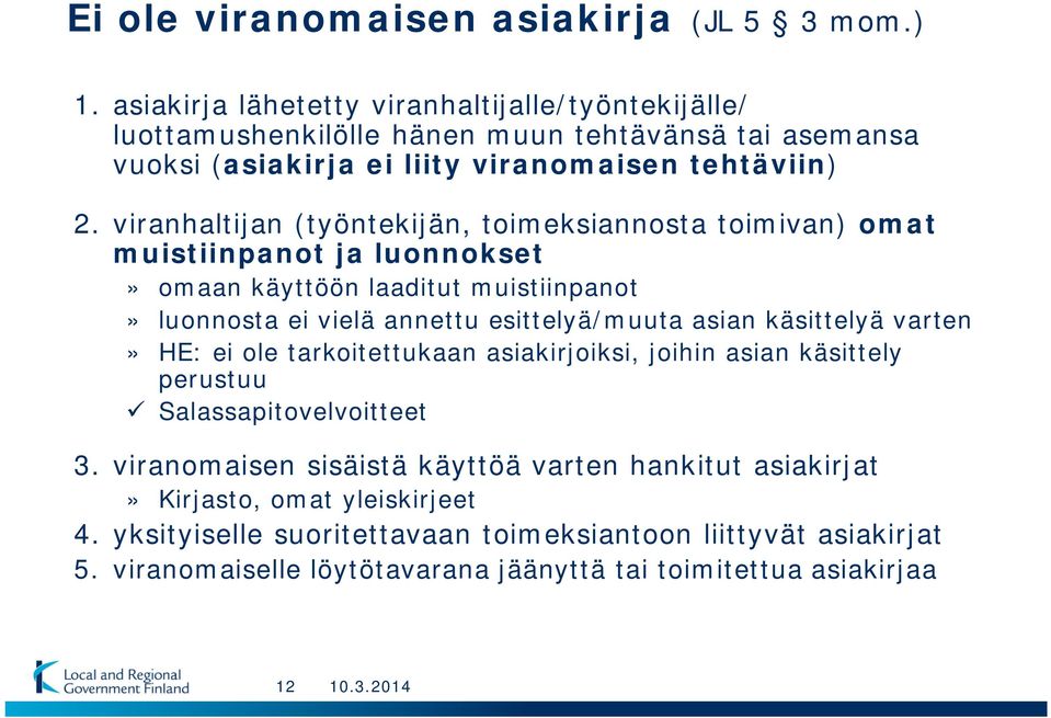 viranhaltijan (työntekijän, toimeksiannosta toimivan) omat muistiinpanot ja luonnokset» omaan käyttöön laaditut muistiinpanot» luonnosta ei vielä annettu esittelyä/muuta asian