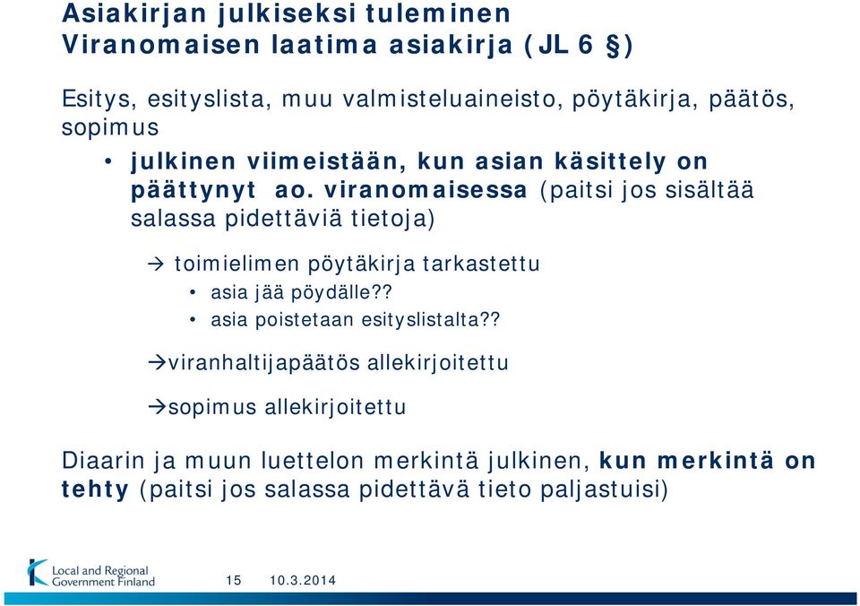 viranomaisessa (paitsi jos sisältää salassa pidettäviä tietoja) toimielimen pöytäkirja tarkastettu asia jää pöydälle?