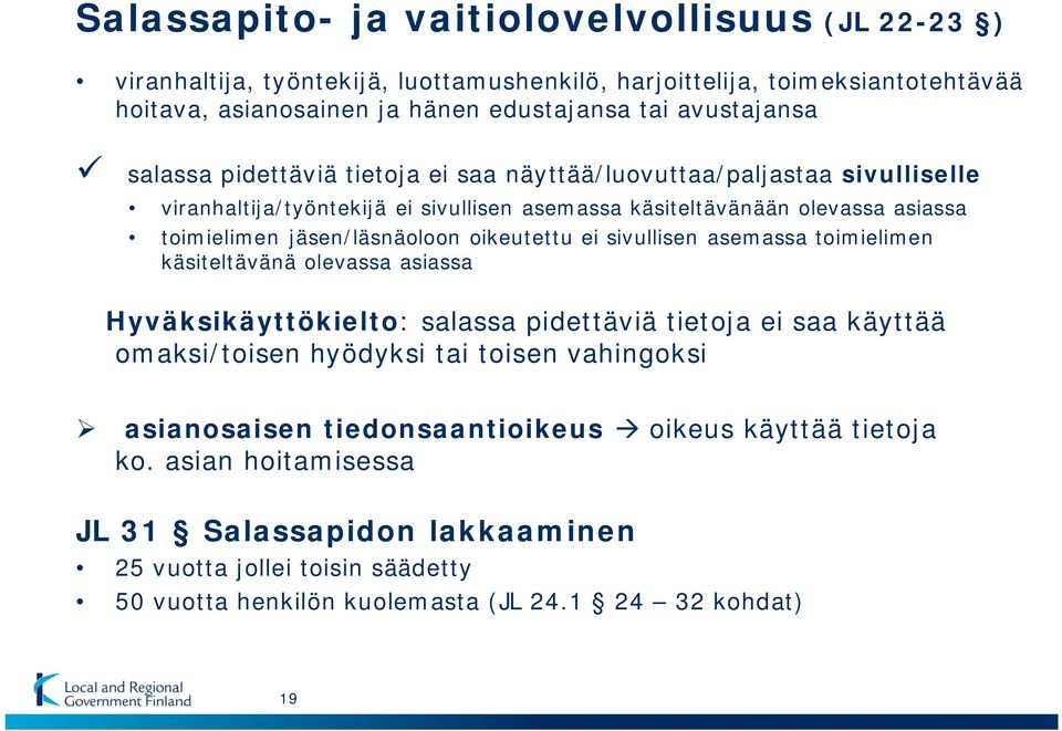 oikeutettu ei sivullisen asemassa toimielimen käsiteltävänä olevassa asiassa Hyväksikäyttökielto: salassa pidettäviä tietoja ei saa käyttää omaksi/toisen hyödyksi tai toisen vahingoksi