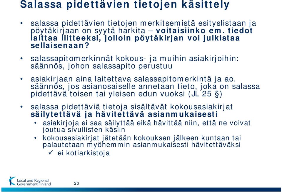 salassapitomerkinnät kokous- ja muihin asiakirjoihin: säännös, johon salassapito perustuu asiakirjaan aina laitettava salassapitomerkintä ja ao.