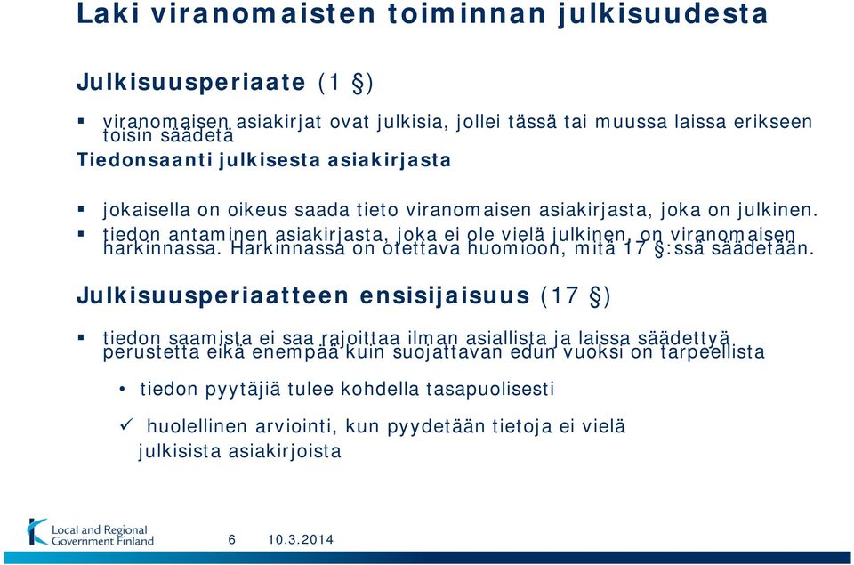 Harkinnassa on otettava huomioon, mitä 17 :ssä säädetään.