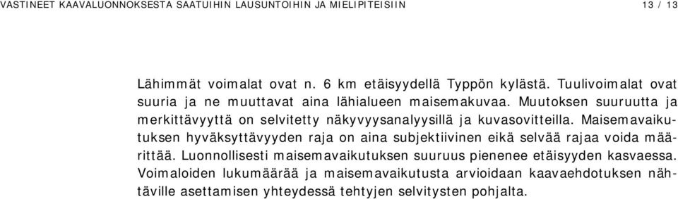 Muutoksen suuruutta ja merkittävyyttä on selvitetty näkyvyysanalyysillä ja kuvasovitteilla.