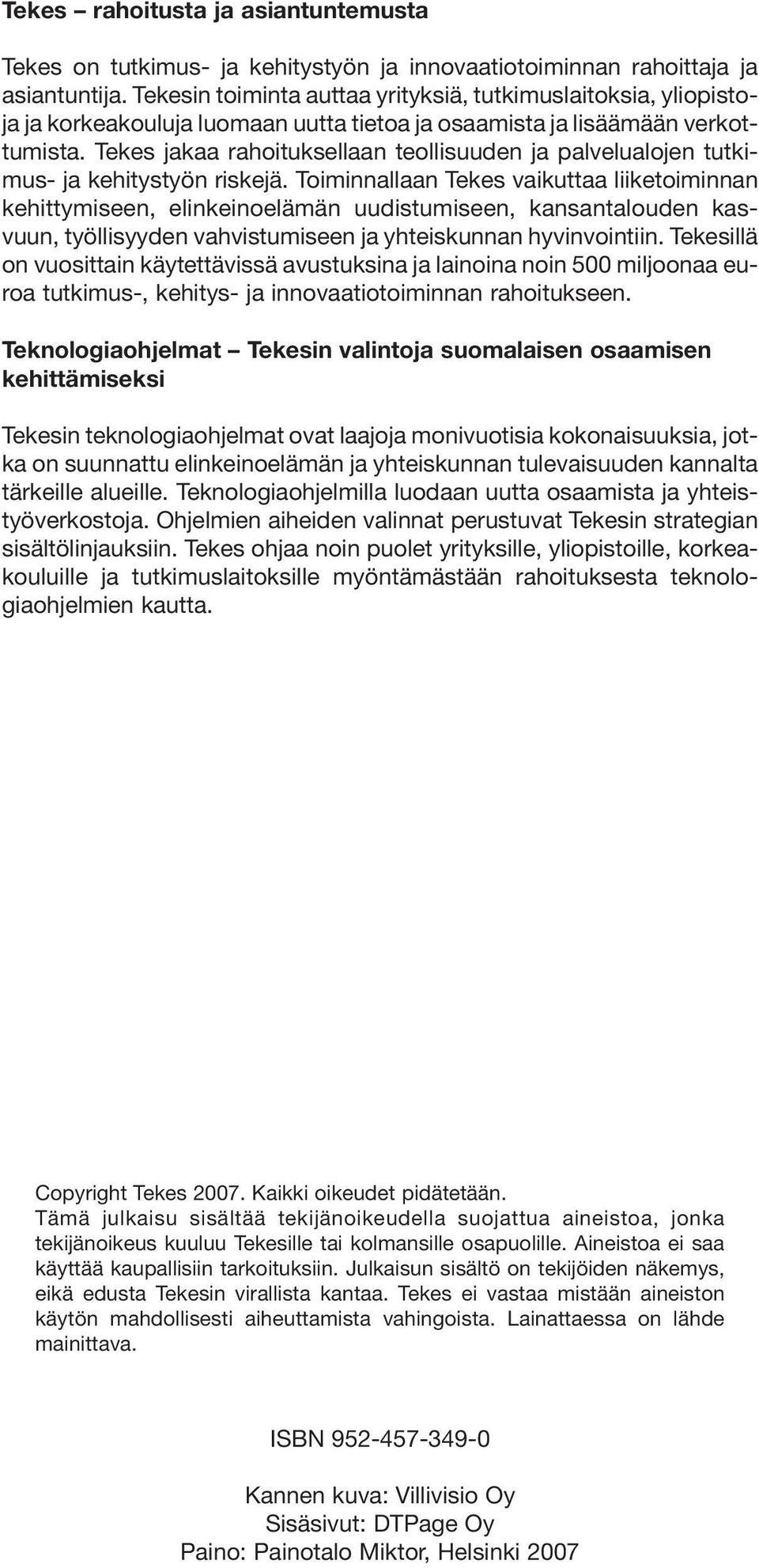 Tekes jakaa rahoituksellaan teollisuuden ja palvelualojen tutkimus- ja kehitystyön riskejä.