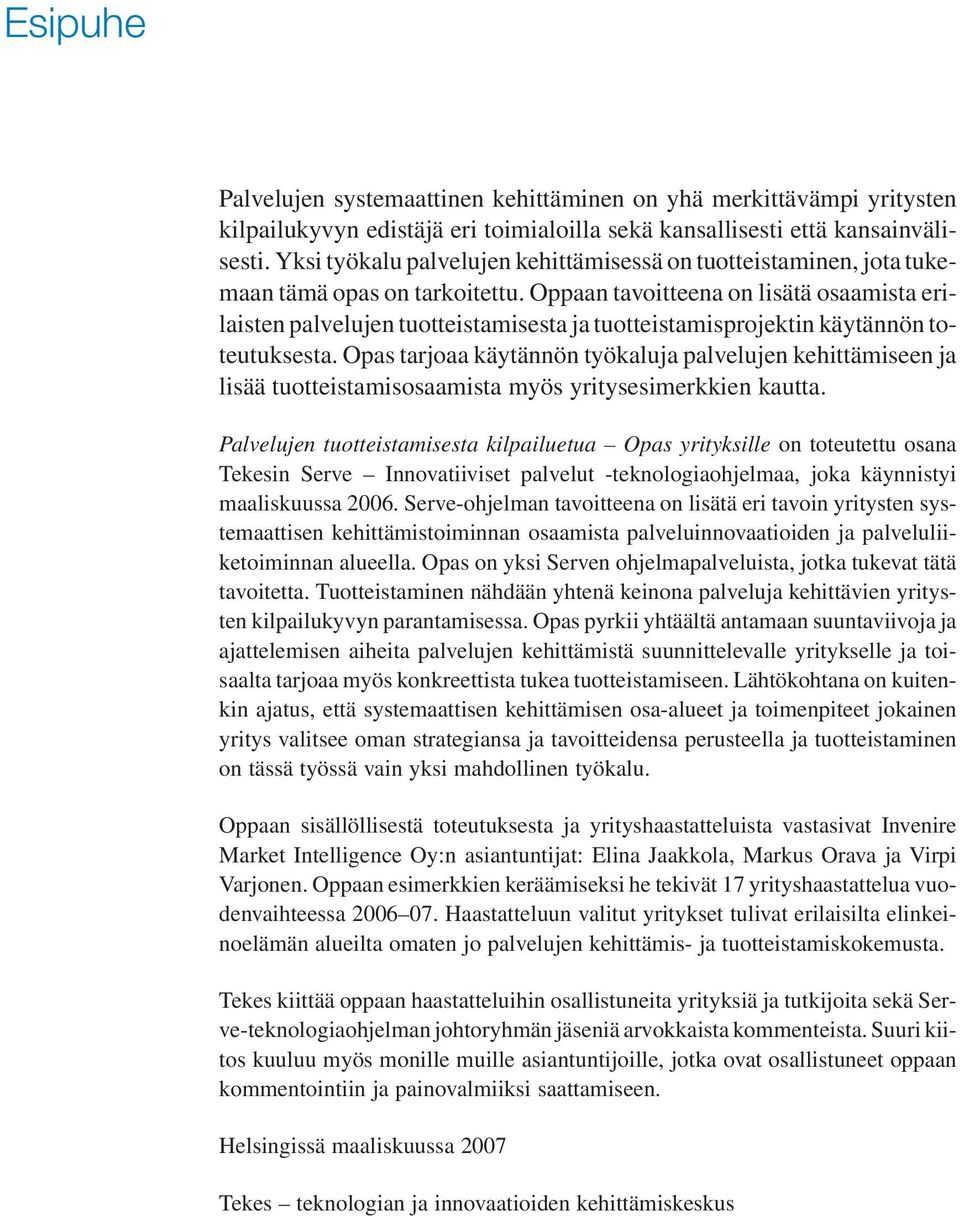 Oppaan tavoitteena on lisätä osaamista erilaisten palvelujen tuotteistamisesta ja tuotteistamisprojektin käytännön toteutuksesta.