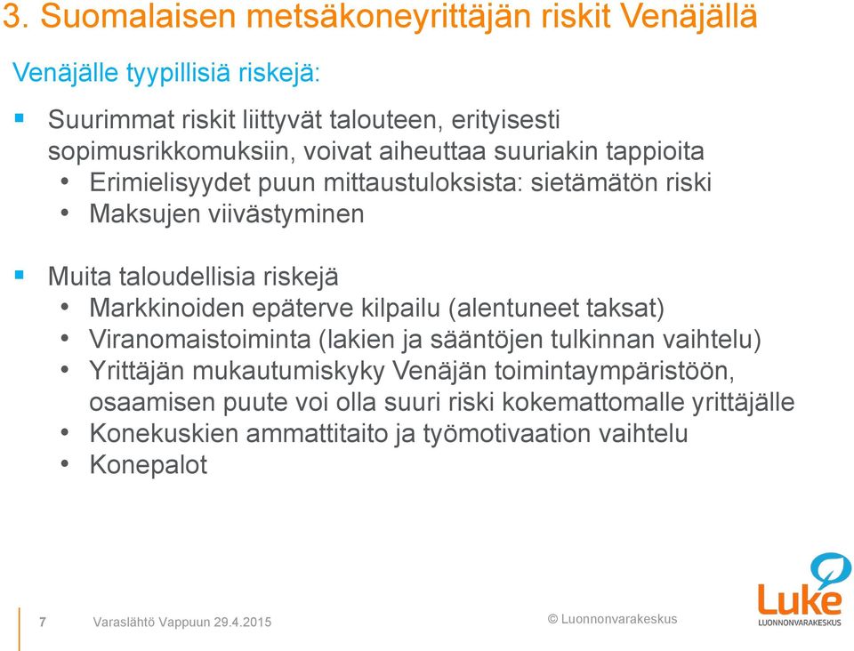 Markkinoiden epäterve kilpailu (alentuneet taksat) Viranomaistoiminta (lakien ja sääntöjen tulkinnan vaihtelu) Yrittäjän mukautumiskyky Venäjän