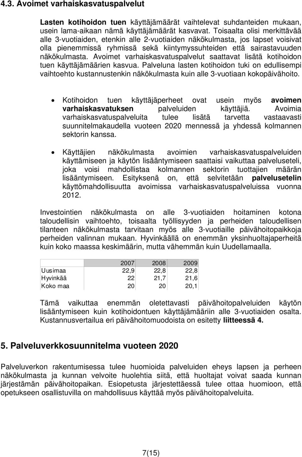 Avoimet varhaiskasvatuspalvelut saattavat lisätä kotihoidon tuen käyttäjämäärien kasvua.