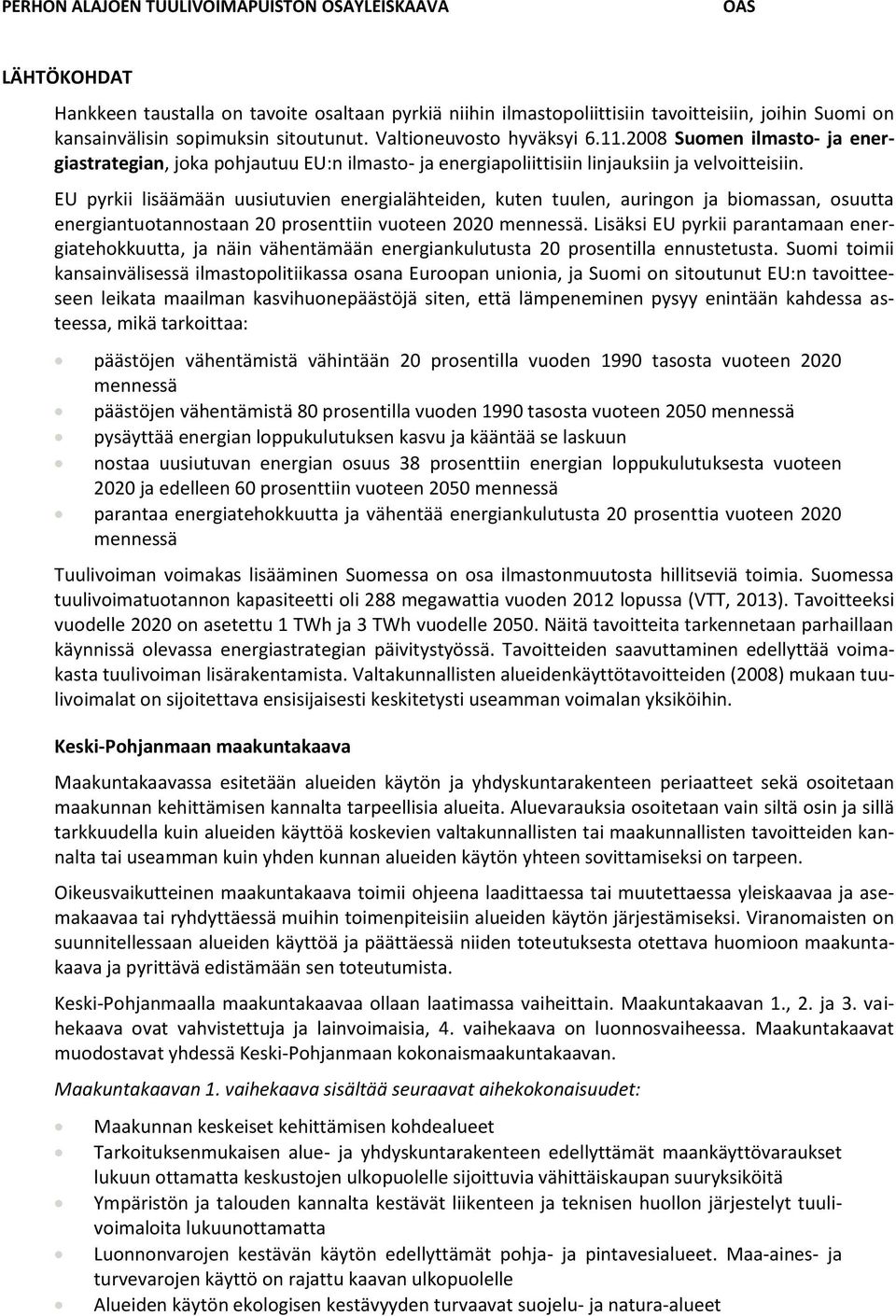 EU pyrkii lisäämään uusiutuvien energialähteiden, kuten tuulen, auringon ja biomassan, osuutta energiantuotannostaan 20 prosenttiin vuoteen 2020 mennessä.