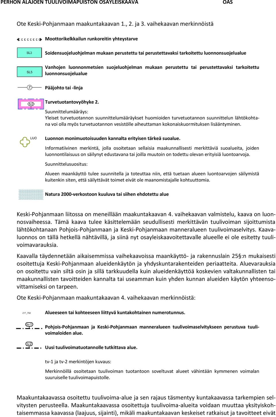 mukaan perustettu tai perustettavaksi tarkoitettu luonnonsuojelualue Pääjohto tai -linja Turvetuotantovyöhyke 2.