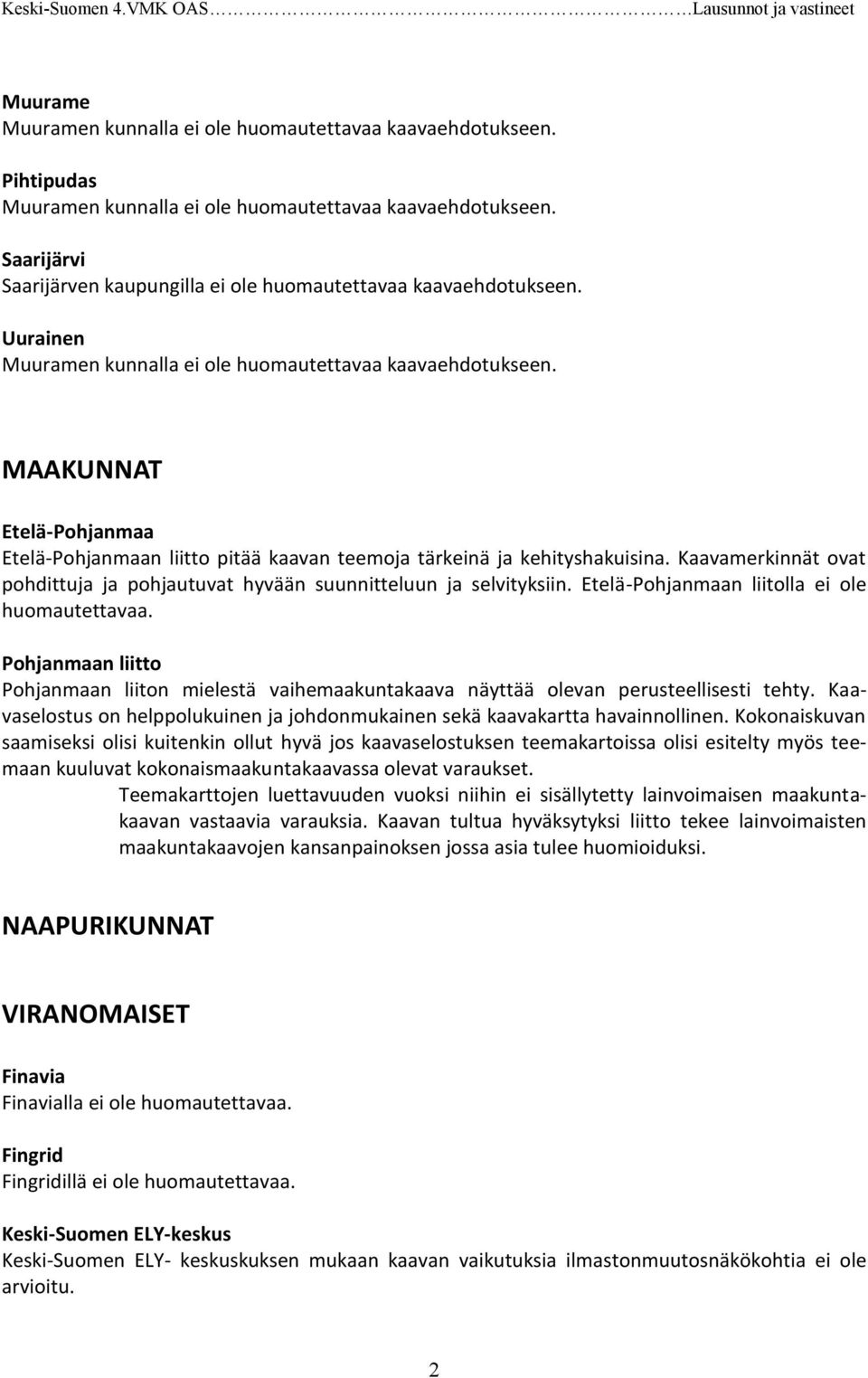MAAKUNNAT Etelä-Pohjanmaa Etelä-Pohjanmaan liitto pitää kaavan teemoja tärkeinä ja kehityshakuisina. Kaavamerkinnät ovat pohdittuja ja pohjautuvat hyvään suunnitteluun ja selvityksiin.