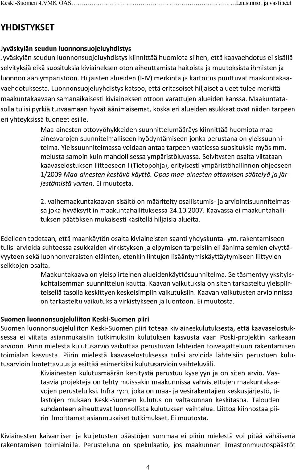 Luonnonsuojeluyhdistys katsoo, että eritasoiset hiljaiset alueet tulee merkitä maakuntakaavaan samanaikaisesti kiviaineksen ottoon varattujen alueiden kanssa.