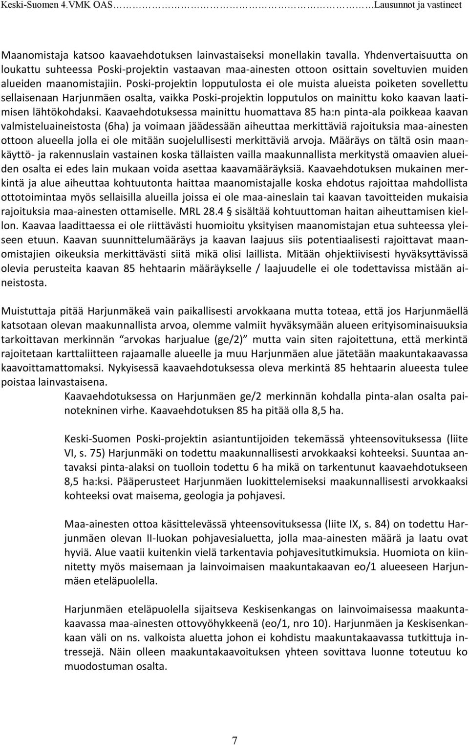 Poski-projektin lopputulosta ei ole muista alueista poiketen sovellettu sellaisenaan Harjunmäen osalta, vaikka Poski-projektin lopputulos on mainittu koko kaavan laatimisen lähtökohdaksi.