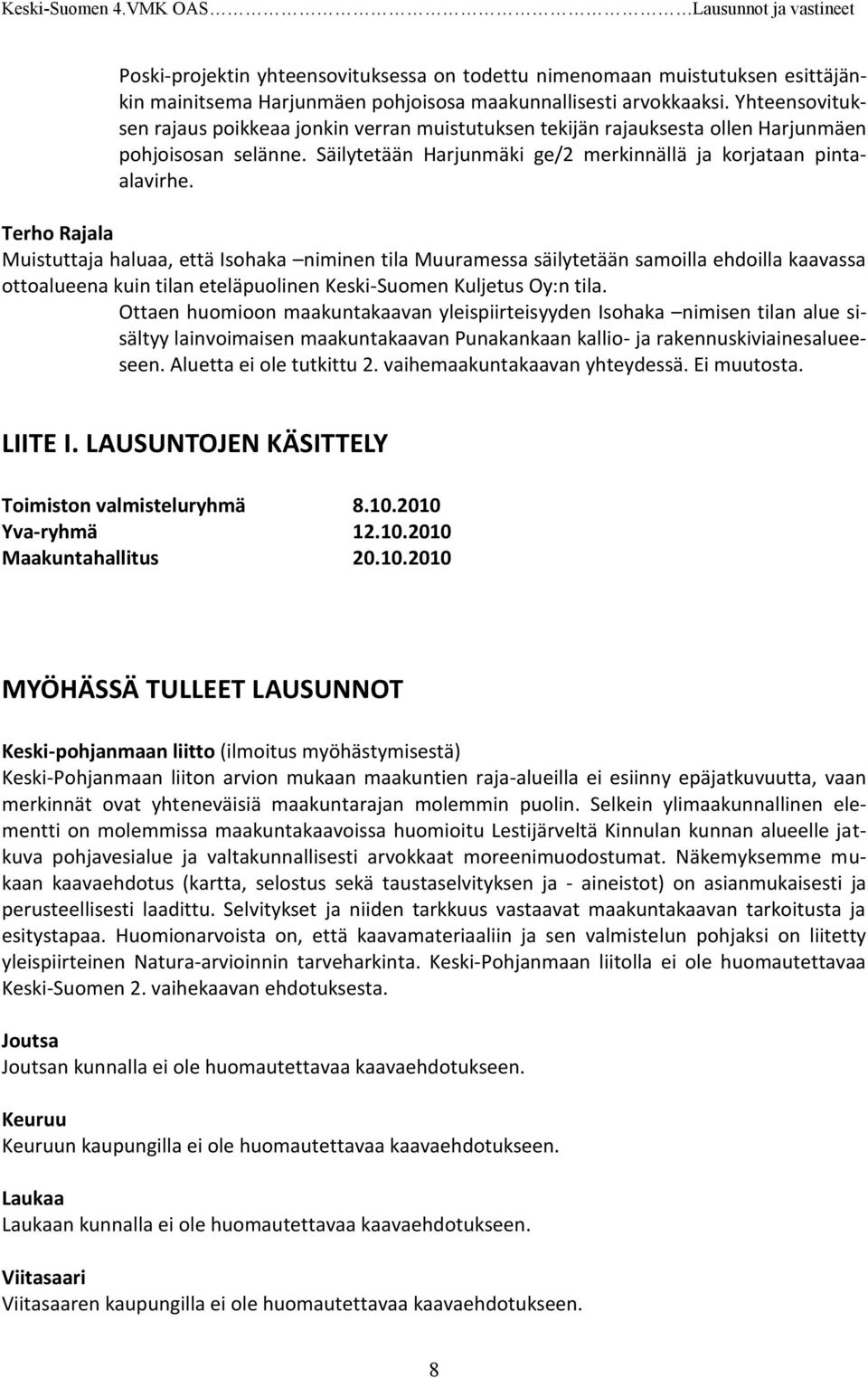 Terho Rajala Muistuttaja haluaa, että Isohaka niminen tila Muuramessa säilytetään samoilla ehdoilla kaavassa ottoalueena kuin tilan eteläpuolinen Keski-Suomen Kuljetus Oy:n tila.