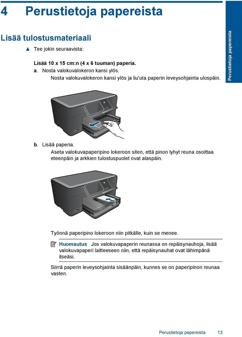 Aseta valokuvapaperipino lokeroon siten, että pinon lyhyt reuna osoittaa eteenpäin ja arkkien tulostuspuolet ovat alaspäin.