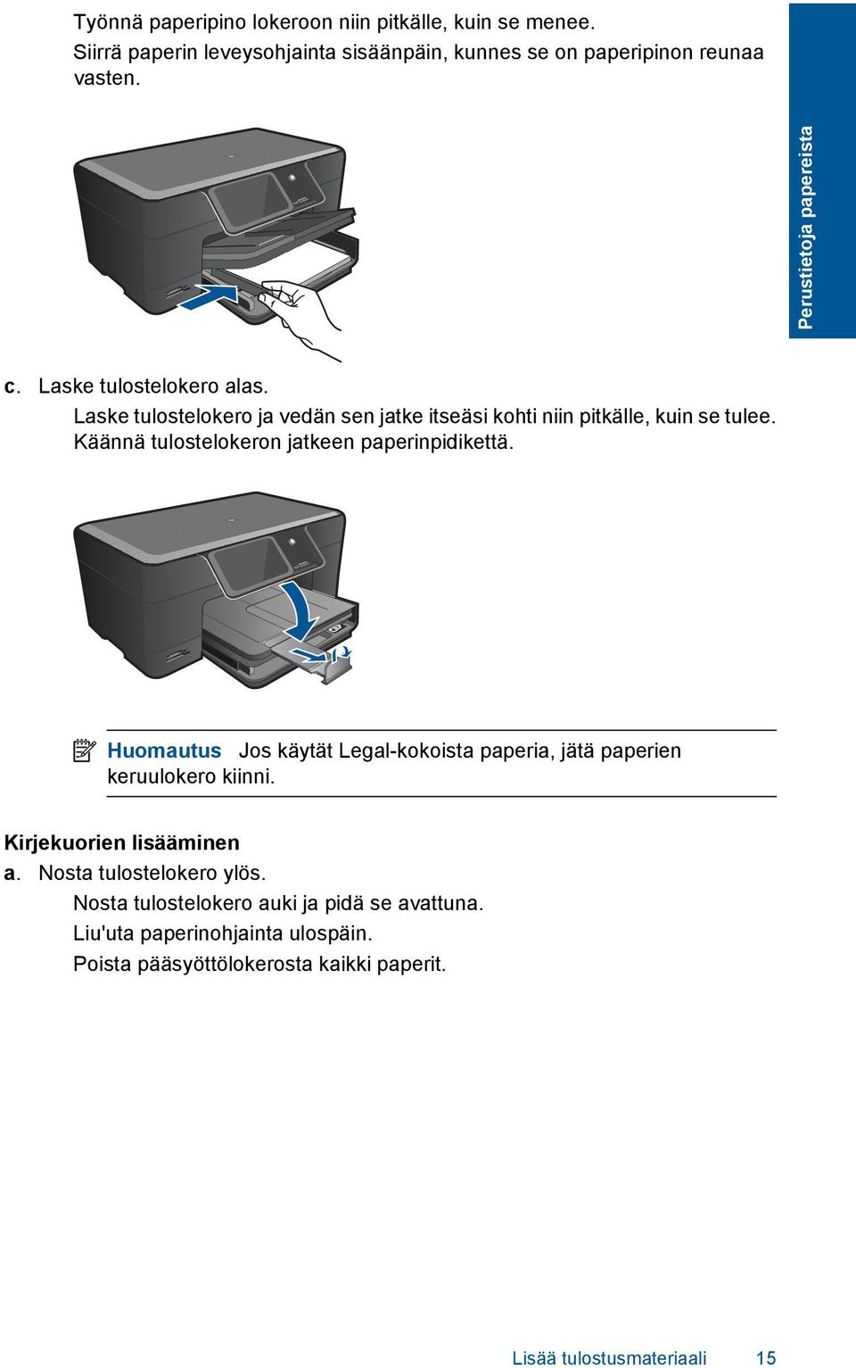 Käännä tulostelokeron jatkeen paperinpidikettä. Huomautus Jos käytät Legal-kokoista paperia, jätä paperien keruulokero kiinni.