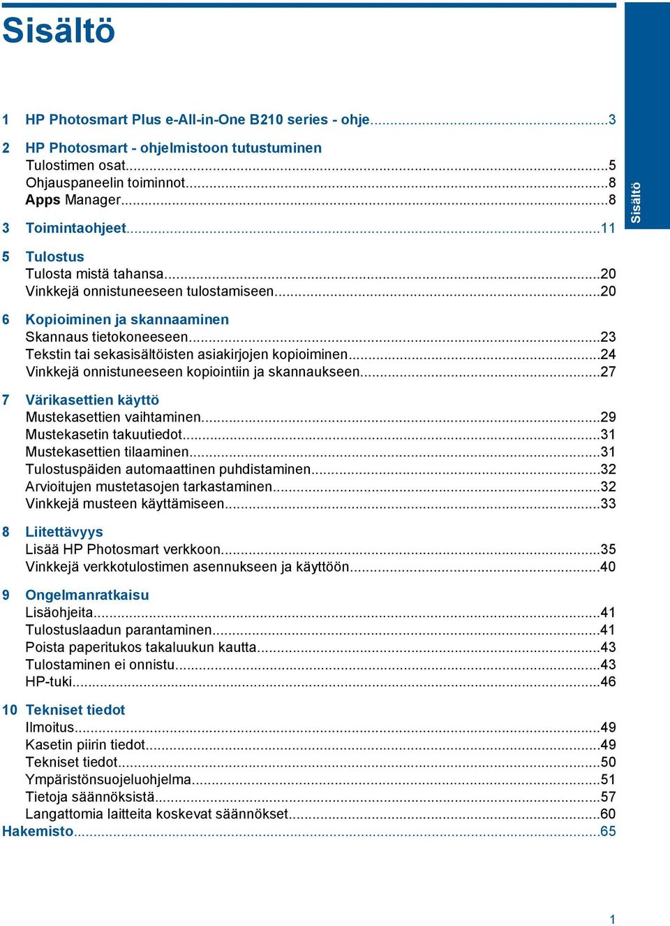 ..24 Vinkkejä onnistuneeseen kopiointiin ja skannaukseen...27 7 Värikasettien käyttö Mustekasettien vaihtaminen...29 Mustekasetin takuutiedot...31 Mustekasettien tilaaminen.