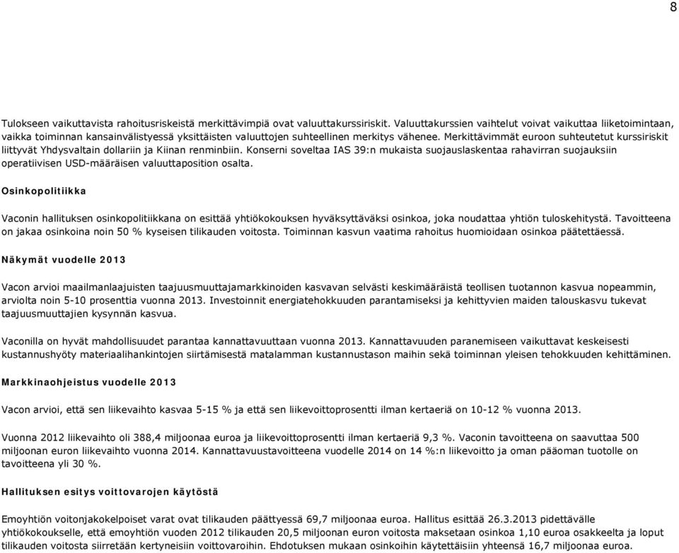 Merkittävimmät euroon suhteutetut kurssiriskit liittyvät Yhdysvaltain dollariin ja Kiinan renminbiin.