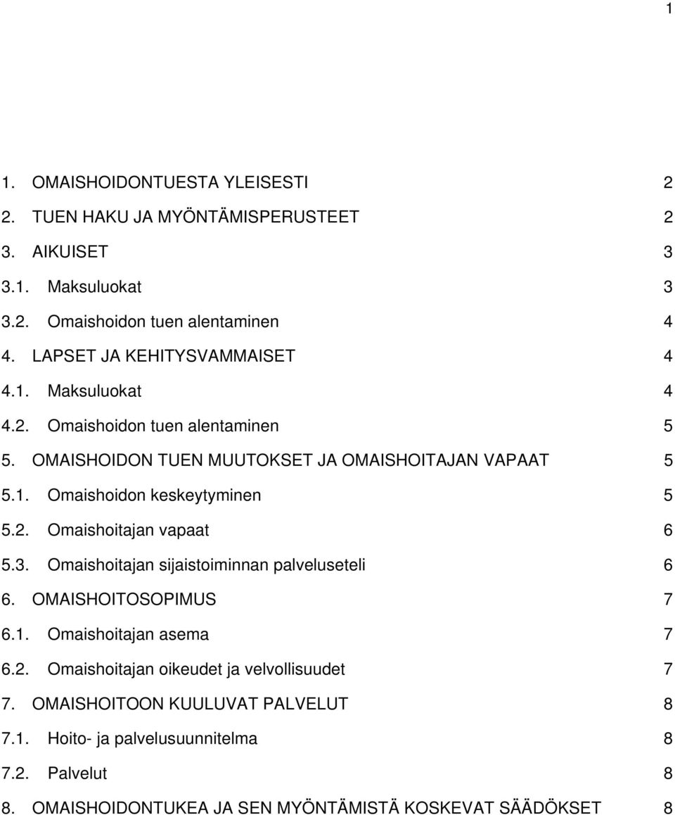 2. Omaishoitajan vapaat 6 5.3. Omaishoitajan sijaistoiminnan palveluseteli 6 6. OMAISHOITOSOPIMUS 7 6.1. Omaishoitajan asema 7 6.2. Omaishoitajan oikeudet ja velvollisuudet 7 7.