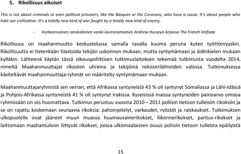 - Korkearvoinen ranskalainen vanki-laviranomainen Andrew Husseyn kirjassa The French Intifada Rikollisuus on maahanmuutto keskustelussa samalla tavalla kuuma peruna kuten työttömyyskin.