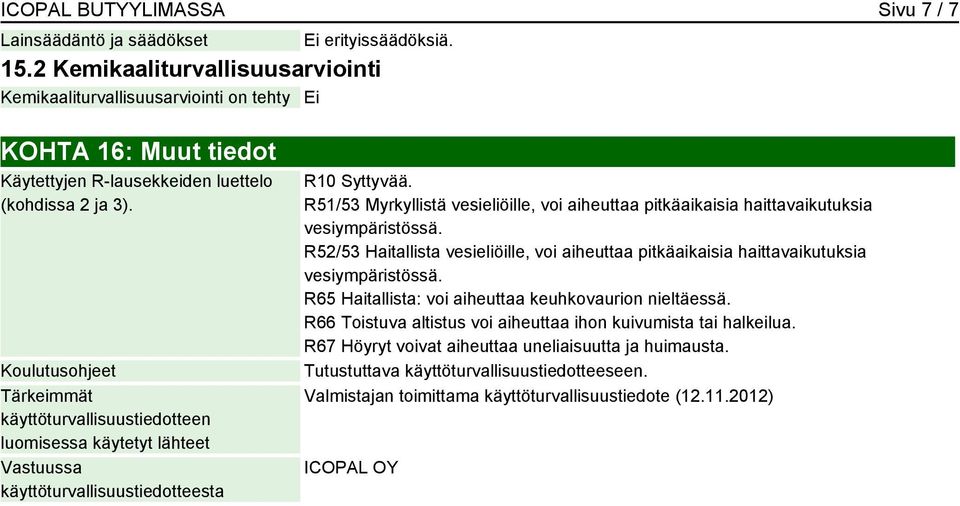 Koulutusohjeet Tärkeimmät käyttöturvallisuustiedotteen luomisessa käytetyt lähteet Vastuussa käyttöturvallisuustiedotteesta R10 Syttyvää.