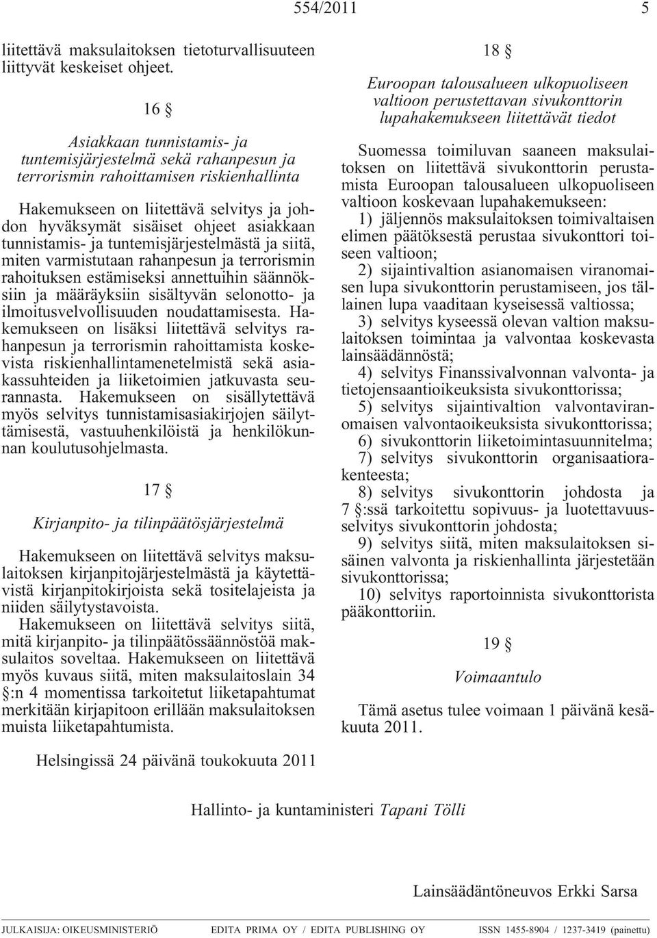 tunnistamis- ja tuntemisjärjestelmästä ja siitä, miten varmistutaan rahanpesun ja terrorismin rahoituksen estämiseksi annettuihin säännöksiin ja määräyksiin sisältyvän selonotto- ja