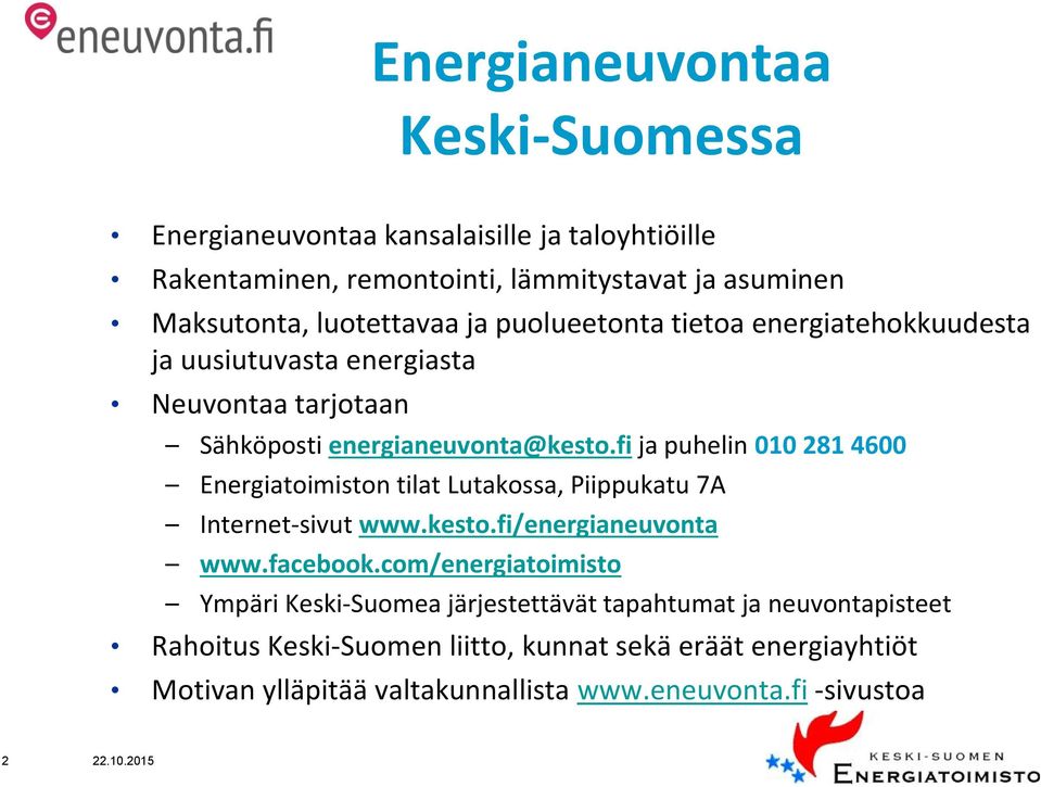 fi ja puhelin 010 281 4600 Energiatoimiston tilat Lutakossa, Piippukatu 7A Internet-sivut www.kesto.fi/energianeuvonta www.facebook.