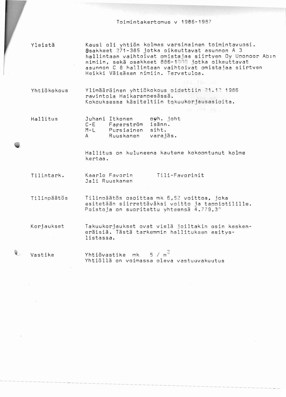 jaa siirtven Heikki Väisäsen nimiin. Tervetuloa. Yhtiökokous Ylimääräinen yhtiökokous oidettiin 21. l? 1986 ravintola Hai karan~esässä. Kokouksessa käsiteltiin tqkuukorjausasioita.