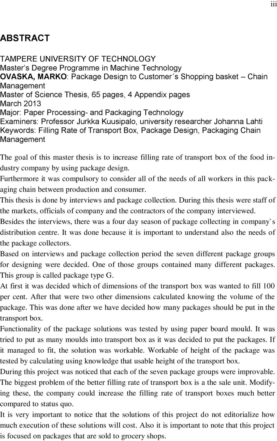 Box, Package Design, Packaging Chain Management The goal of this master thesis is to increase filling rate of transport box of the food industry company by using package design.