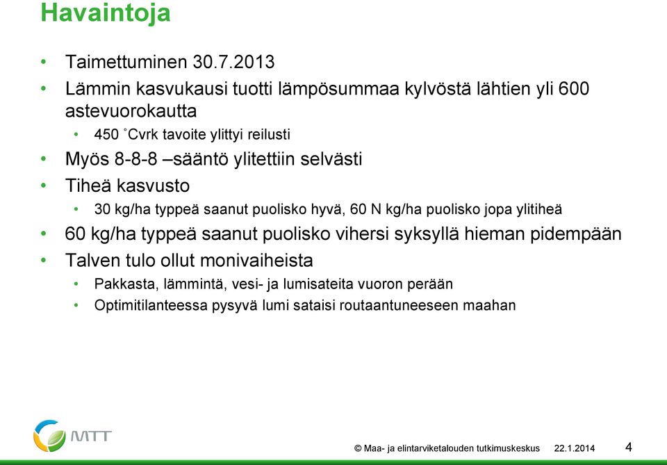 ylitettiin selvästi Tiheä kasvusto 30 kg/ha typpeä saanut puolisko hyvä, 60 N kg/ha puolisko jopa ylitiheä 60 kg/ha typpeä saanut