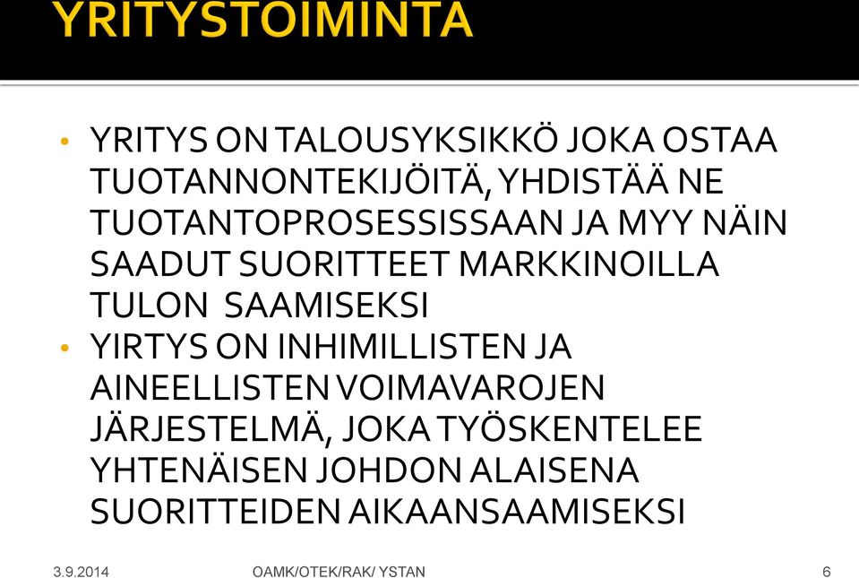 SAAMISEKSI YIRTYS ON INHIMILLISTEN JA AINEELLISTEN VOIMAVAROJEN JÄRJESTELMÄ,