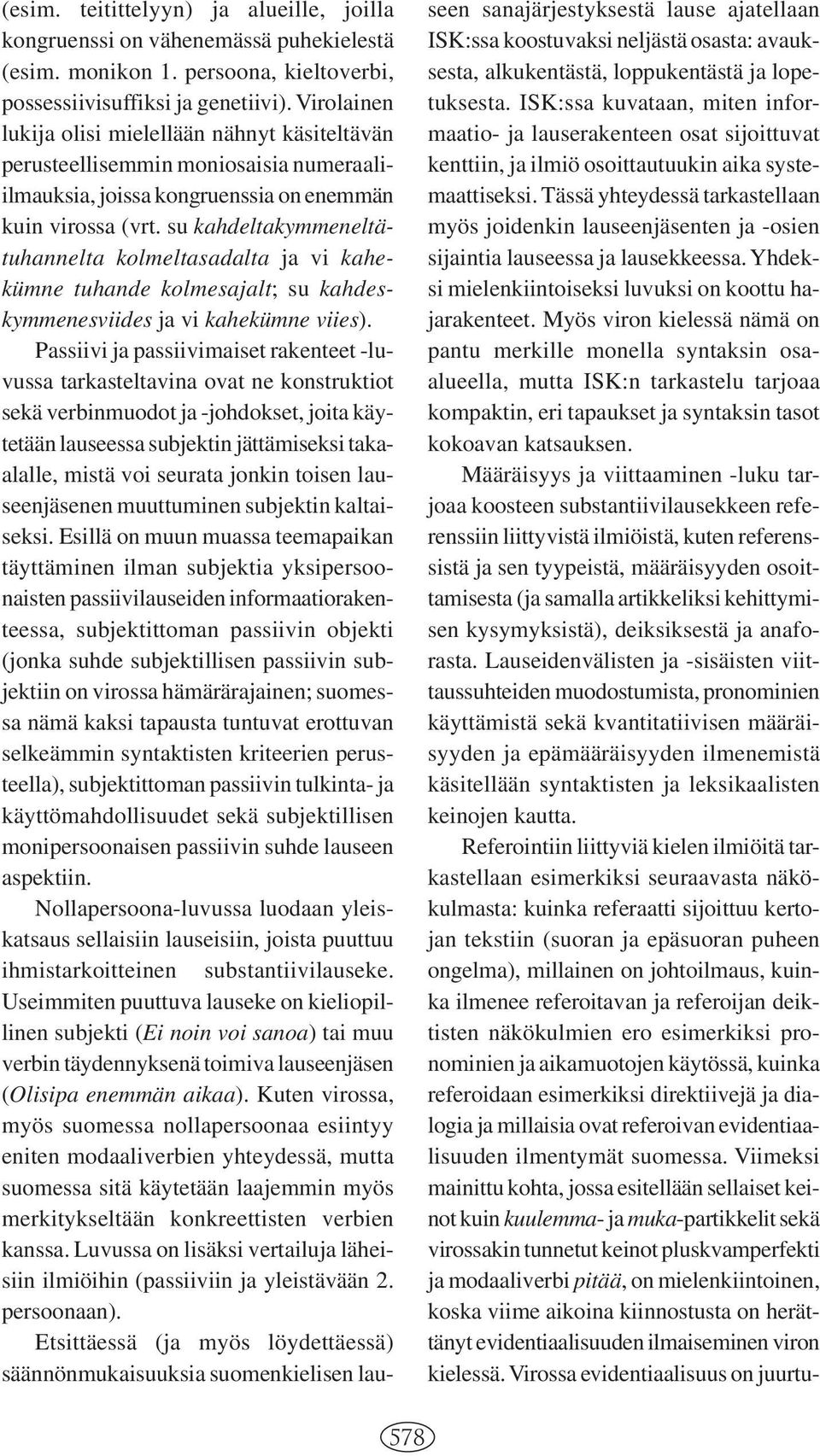 su kahdeltakymmeneltätuhannelta kolmeltasadalta ja vi kahekümne tuhande kolmesajalt; su kahdeskymmenesviides ja vi kahekümne viies).